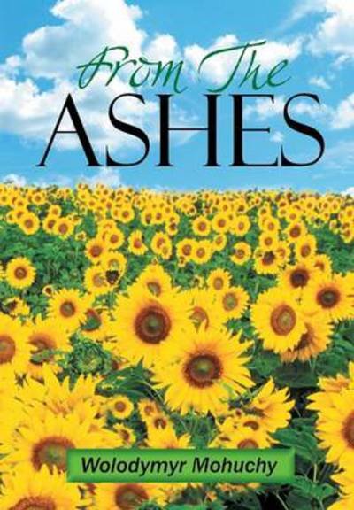 From the Ashes - Wolodymyr Mohuchy - Livres - Xlibris Corporation - 9781483648392 - 12 juin 2013