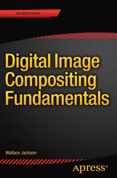 Cover for Wallace Jackson · Digital Image Compositing Fundamentals (Pocketbok) [1st edition] (2015)