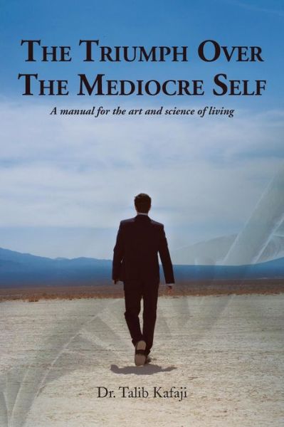 Cover for Talib Kafaji · The Triumph over the Mediocre Self: a Manual for the Art and Science of Living (Paperback Book) (2013)