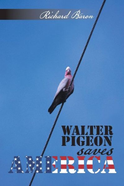 Cover for Richard Baron · Walter Pigeon Saves America (Paperback Book) (2014)