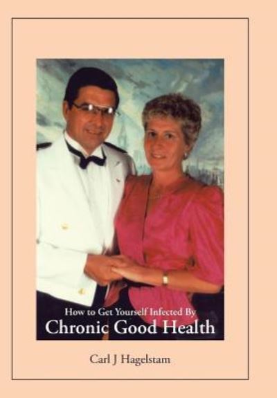 Cover for Carl J Hagelstam · How to Get Yourself Infected by Chronic Good Health (Hardcover Book) (2014)