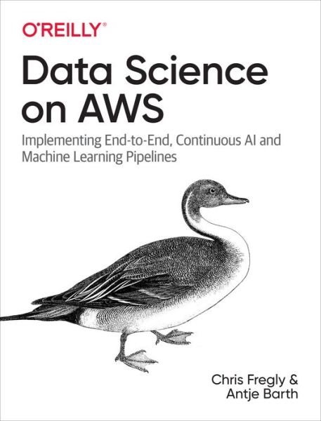 Cover for Chris Fregly · Data Science on AWS: Implementing End-to-End, Continuous AI and Machine Learning Pipelines (Paperback Book) (2021)