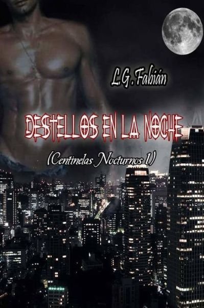 Destellos en La Noche - L G Fabian - Kirjat - Createspace - 9781492813392 - keskiviikko 25. syyskuuta 2013