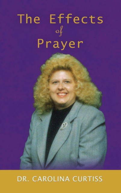 Cover for Carolina Curtiss B S Th D D D · The Effects of Prayer (Hardcover Book) (2016)