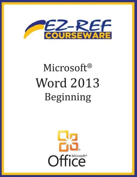 Cover for Ez-ref Courseware · Microsoft Word 2013: Beginning (B/w) (Paperback Book) (2013)