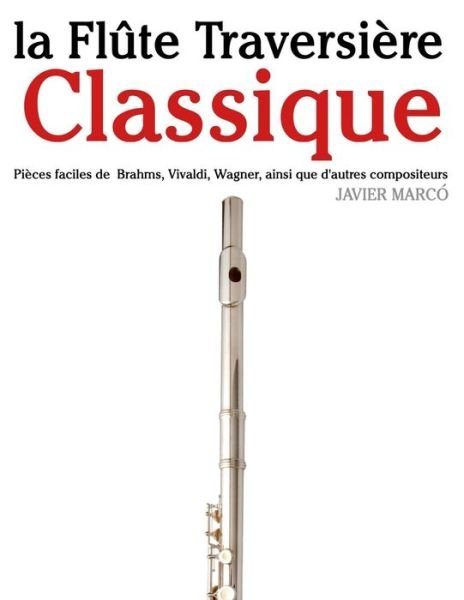 Cover for Javier Marcó · La Flûte Traversière Classique: Pièces Faciles De Brahms, Vivaldi, Wagner, Ainsi Que D'autres Compositeurs (Paperback Book) [French edition] (2014)