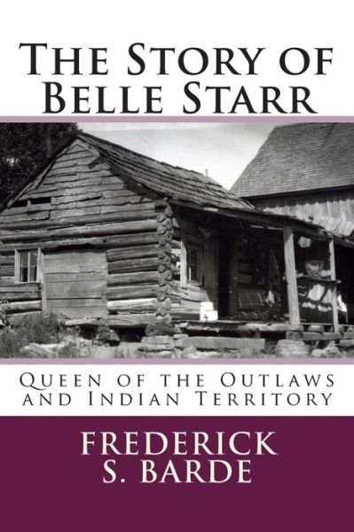 Cover for Frederick S Barde · The Story of Belle Starr: Queen of the Outlaws and Indian Territory (Paperback Book) (2014)