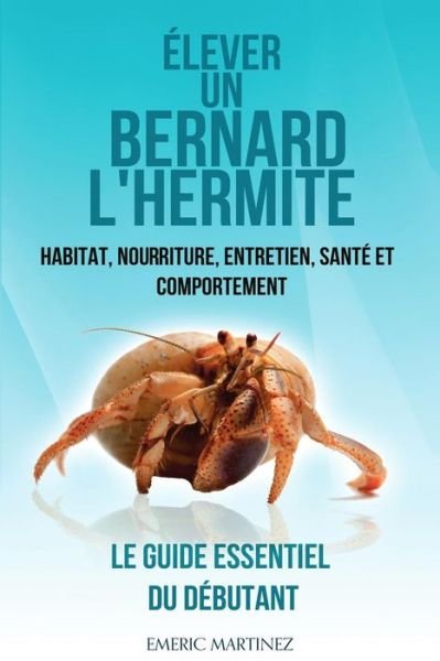 Cover for Emric Martinez · Elever un bernard l'hermite (Paperback Bog) (2014)