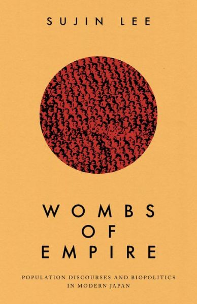 Cover for Sujin Lee · Wombs of Empire: Population Discourses and Biopolitics in Modern Japan (Hardcover Book) (2023)