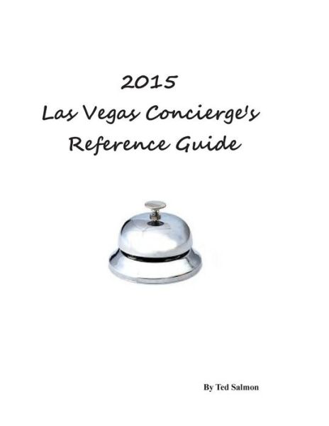 Ted Salmon · 2015 Las Vegas Concierge's Reference Guide (Paperback Book) (2014)