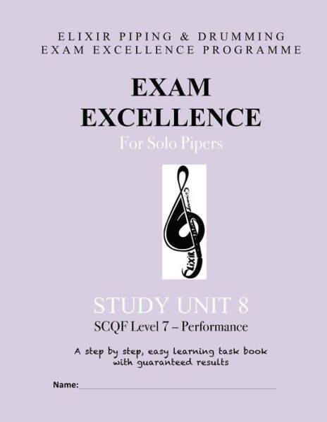 Cover for Elixir Piping and Drumming · Exam Excellence for Solo Pipers: Study Unit 8: Scqf Level 7 - Performance (Paperback Book) (2015)