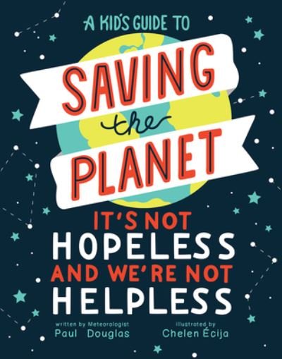 Cover for Paul Douglas · A Kid's Guide to Saving the Planet: It's Not Hopeless and We're Not Helpless (Gebundenes Buch) (2022)