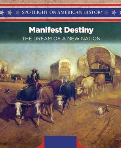 Cover for Lorraine Harrison · Manifest destiny the dream of a new nation (Book) (2016)