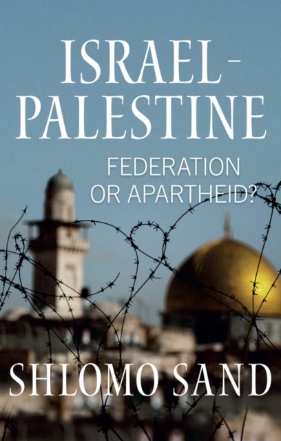 Cover for Shlomo Sand · Israel-Palestine: Federation or Apartheid? (Gebundenes Buch) (2024)