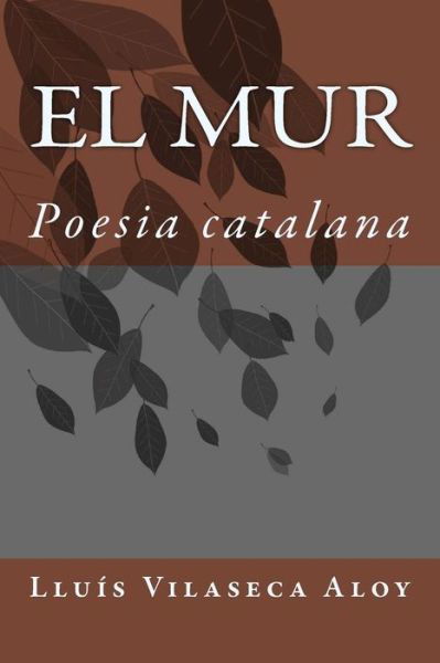 Cover for Lluis Vilaseca Aloy · El Mur: Poesia Catalana (Pocketbok) (2015)