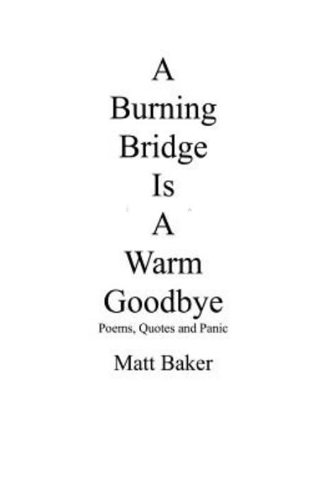 Cover for Matt Baker · A Burning Bridge is a Warm Goodbye: Poems, Quotes and Panic (Taschenbuch) (2015)