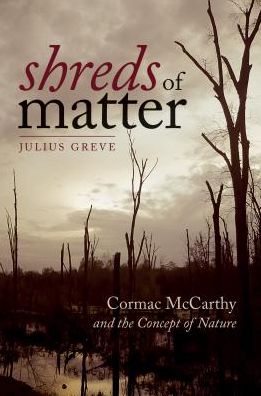 Cover for Julius Greve · Shreds of Matter - Cormac McCarthy and the Concept of Nature (Hardcover Book) (2018)