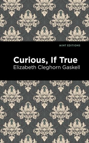 Cover for Elizabeth Cleghorn Gaskell · Curious, If True - Mint Editions (Paperback Book) (2021)