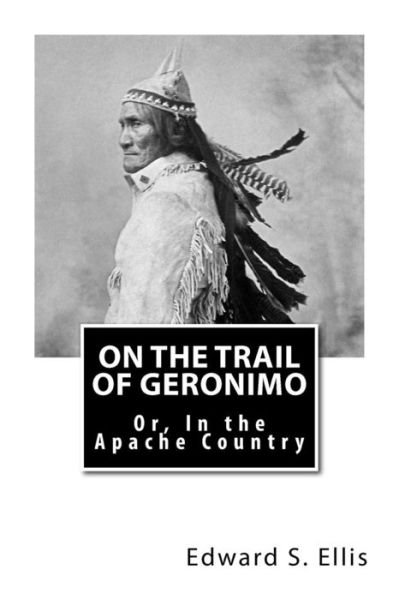 Cover for Edward S Ellis · On the Trail of Geronimo: Or, in the Apache Country (Paperback Book) (2015)