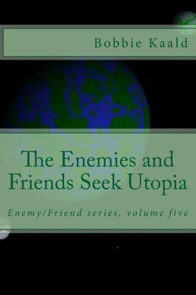 Cover for Bobbie Kaald · The Enemies and Friends Seek Utopia (Paperback Book) (2015)
