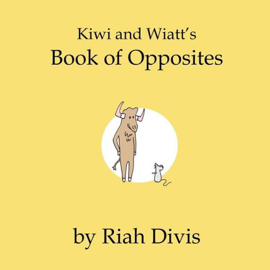 Cover for Riah Divis · Kiwi and Wiatt's Book of Opposites (Paperback Book) (2015)