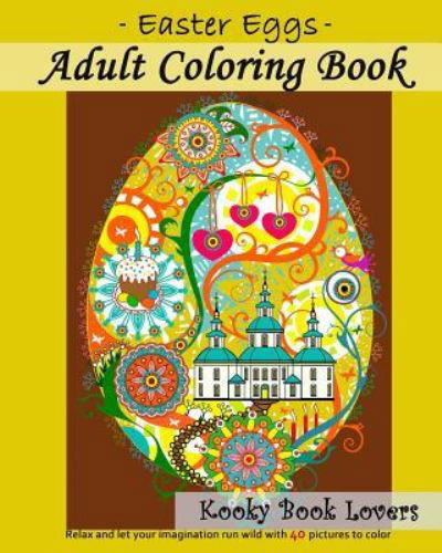 Cover for Kooky Book Lovers · Adult Coloring Book - Easter Eggs - Relax and let your imagination run wild with 40 great pictures to color (Paperback Book) (2015)