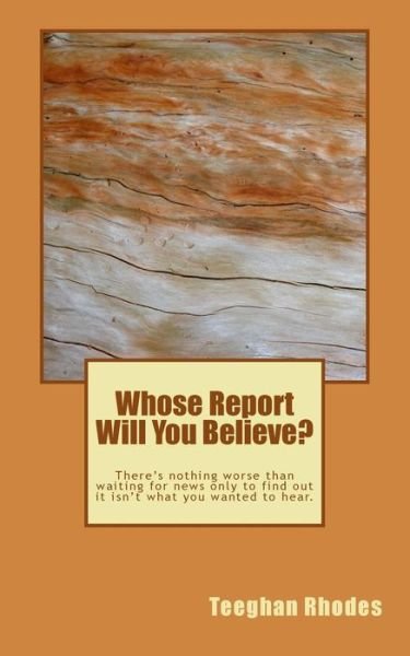 Cover for Teeghan Rhodes · Whose Report Will You Believe? (Paperback Bog) (2015)