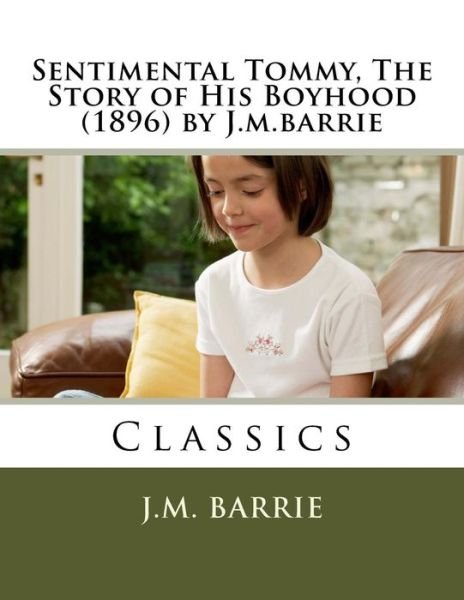 Cover for James Matthew Barrie · Sentimental Tommy, The Story of His Boyhood (1896) by J.m.barrie (Paperback Book) (2016)