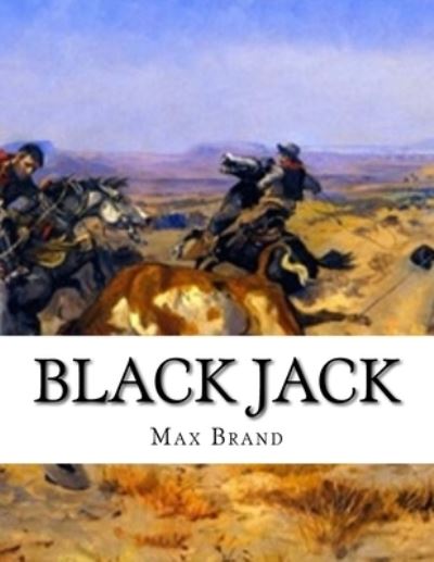 Black Jack - Max Brand - Książki - Createspace Independent Publishing Platf - 9781530762392 - 28 marca 2016