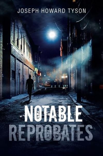 Notable Reprobates - Joseph Howard Tyson - Bøger - iUniverse - 9781532078392 - 22. juli 2019
