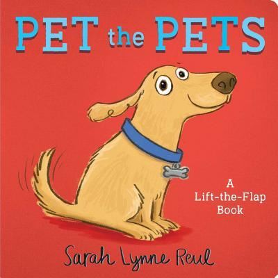 Cover for Sarah Lynne Reul · Pet the Pets : A Lift-the-Flap Book (Board book) (2018)