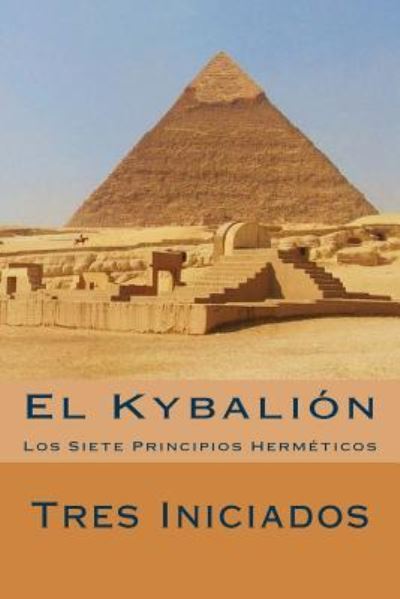 El Kybalion - Tres Iniciados - Books - Createspace Independent Publishing Platf - 9781535585392 - July 29, 2016