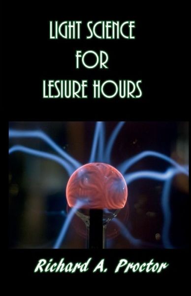 Cover for Richard a Proctor · Light Science for Leisure Hours (Paperback Book) (2017)