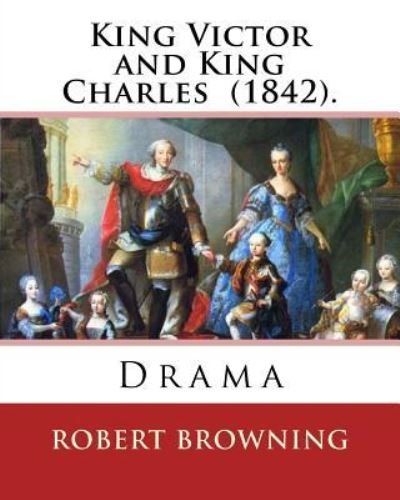 Cover for Robert Browning · King Victor and King Charles (1842). By (Taschenbuch) (2017)