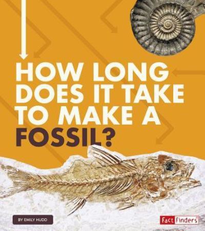 Cover for Emily Hudd · How Long Does It Take to Make a Fossil? (Book) (2019)