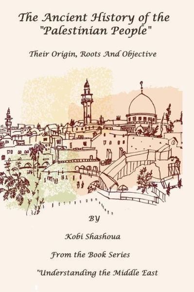 Cover for Kobi Shashoua · The Ancient History Of The PALESTINIAN PEOPLE (Paperback Book) (2017)