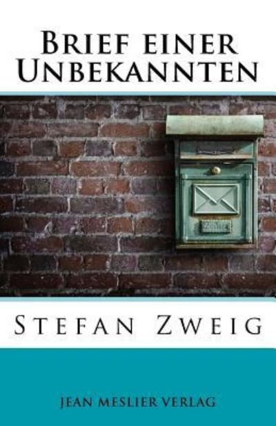 Brief einer Unbekannten - Stefan Zweig - Books - Createspace Independent Publishing Platf - 9781548822392 - July 12, 2017