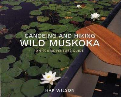 Cover for Hap Wilson · Canoeing and Hiking Wild Muskoka: an Eco-adventure Guide (Paperback Book) (2003)