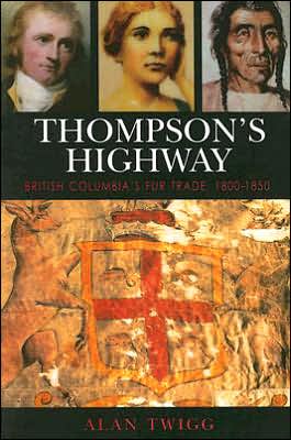 Cover for Alan Twigg · Thompson's Highway: British Columbia's Fur Trade, 1800-1850 (Paperback Book) (2006)