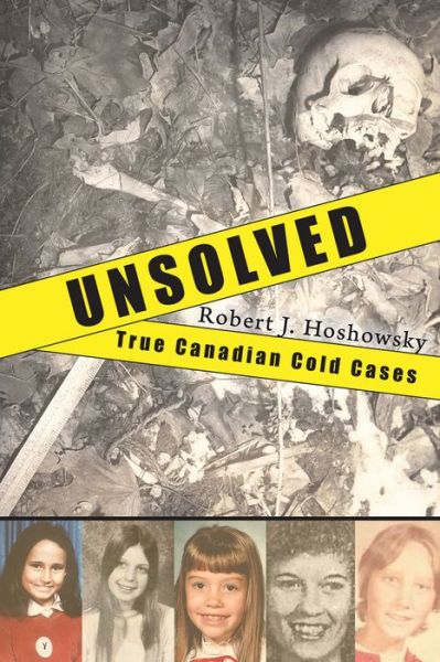 Robert J. Hoshowsky · Unsolved: True Canadian Cold Cases (Paperback Bog) (2010)