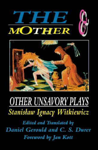 Cover for Stanislaw Ignacy Witkiewicz · The Mother and Other Unsavory Plays: Including The Shoemakers and They - Applause Books (Paperback Book) (2000)