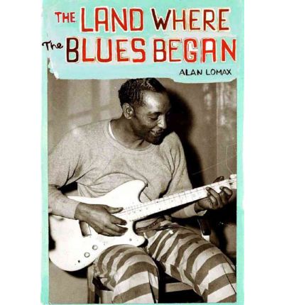 Cover for Alan Lomax · The Land Where Blues Began (Paperback Bog) [New edition] (1993)