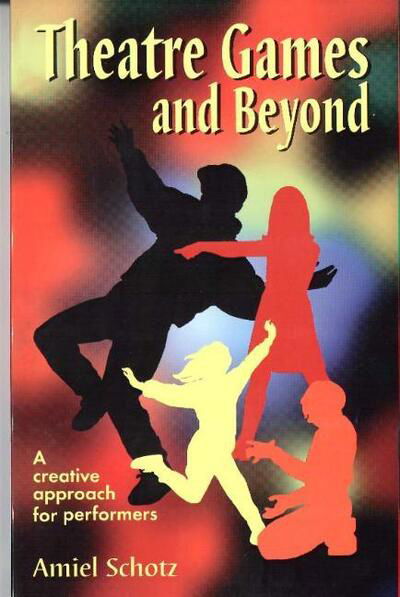 Cover for Amiel Schotz · Theatre Games &amp; Beyond: A Creative Approach for Performers (Pocketbok) (1998)