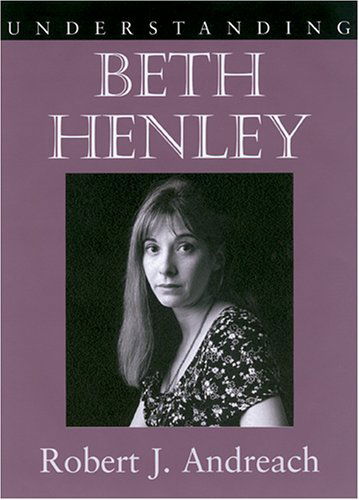 Cover for Robert J. Andreach · Understanding Beth Henley - Understanding Contemporary British Literature (Hardcover Book) [Annotated edition] (2006)