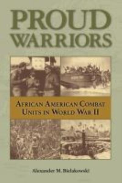 Cover for Alexander M Bielakowski · Proud Warriors Volume 6: African American Combat Units in World War II - American Military Studies (Gebundenes Buch) (2021)