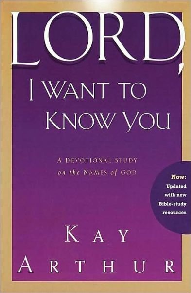 Lord, I Want to Know You: A Devotional Study on the Names of God - Kay Arthur - Books - Waterbrook Press (A Division of Random H - 9781578564392 - November 21, 2000
