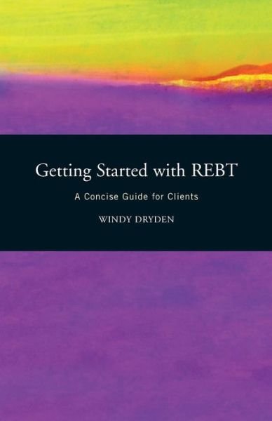 Cover for Dryden, Windy (Emeritus Professor of Psychotherapeutic Studies at Goldsmiths, University of London) · Getting Started with REBT: A Concise Guide for Clients (Paperback Book) (2006)