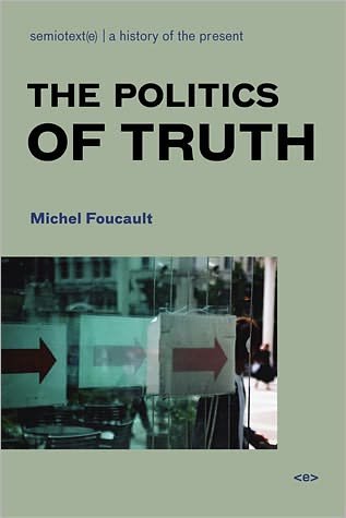 The Politics of Truth - Semiotext (e) / Foreign Agents - Michel Foucault - Books - Autonomedia - 9781584350392 - June 1, 2007