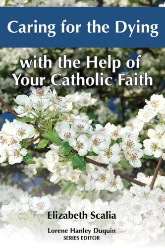 Cover for Elizabeth Scalia · Caring for the Dying with the Help of Your Catholic Faith (Paperback Book) (2008)