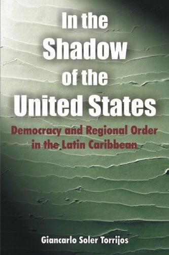 Cover for Giancarlo Soler · In the Shadow of the United States: Democracy and Regional Order in the Latin Caribbean (Paperback Book) (2008)